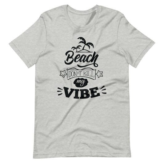 Printagon - Beach Don't Kill My Vibe - Unisex T-shirt - Athletic Heather / XS