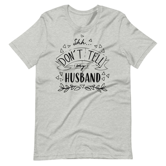 Shh Don't Tell My Husband - T-shirt - Athletic Heather / XS Printagon