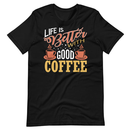Printagon - Life Is Better With Good Coffee - Unisex T-shirt - Black / XS