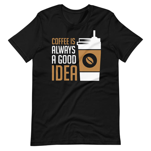 Printagon - Coffee Is Always A Good Idea - Unisex T-shirt - Black / XS