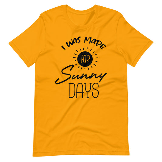 Printagon - I Was Made For Sunny Days - Unisex T-shirt - Gold / S