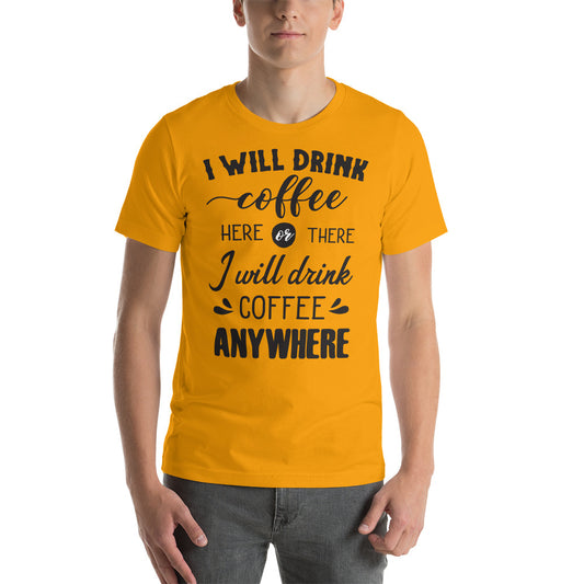 Printagon - I will Drink Coffee Anywhere - Unisex T-shirt -