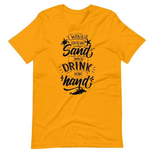 Printagon - Lay In The Sun With A Drink In My Hand - Unisex T-shirt - Gold / S