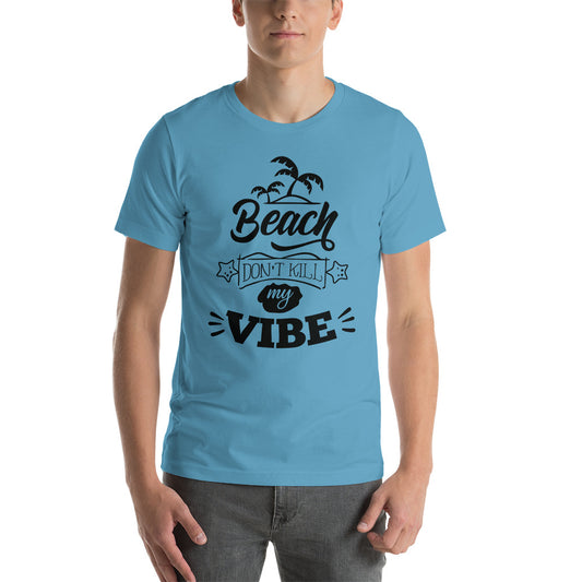 Printagon - Beach Don't Kill My Vibe - Unisex T-shirt -