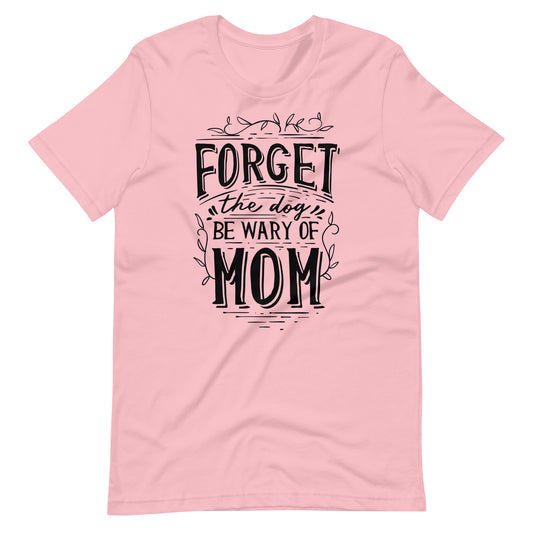 Printagon - Forget The Dog Be Wary Of Mom - T-shirt - Pink / S
