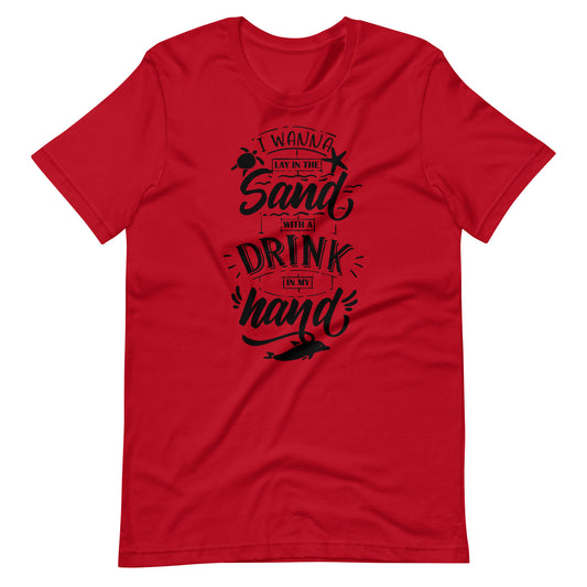 Printagon - I Wanna Lay In The Sand With A Drink In My Hand - Unisex T-shirt - Red / XS
