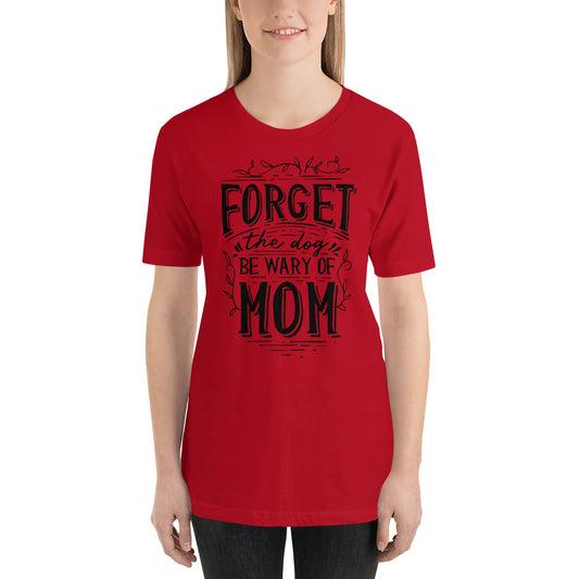 Printagon - Forget The Dog Be Wary Of Mom - T-shirt -