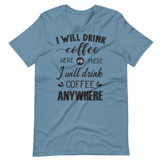 Printagon - I will Drink Coffee Anywhere - Unisex T-shirt - Steel Blue / S