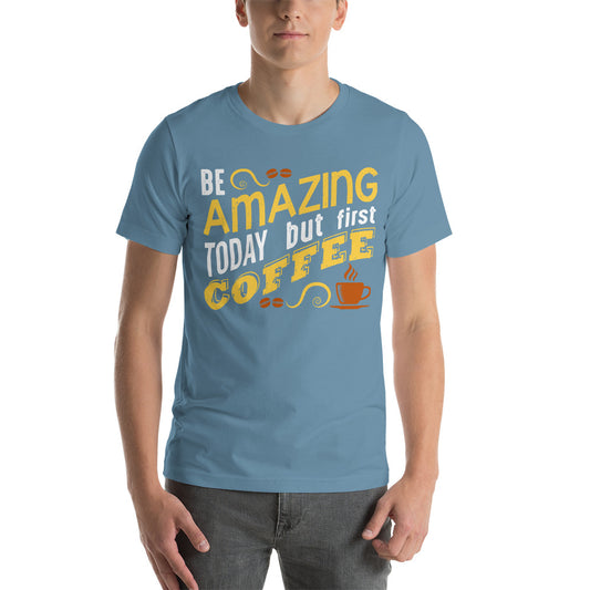 Printagon - Be Amazing Today But First Coffee 002 - Unisex T-shirt -