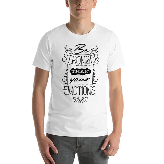 Stronger Than Your Emotions - Unisex T-shirt - Printagon