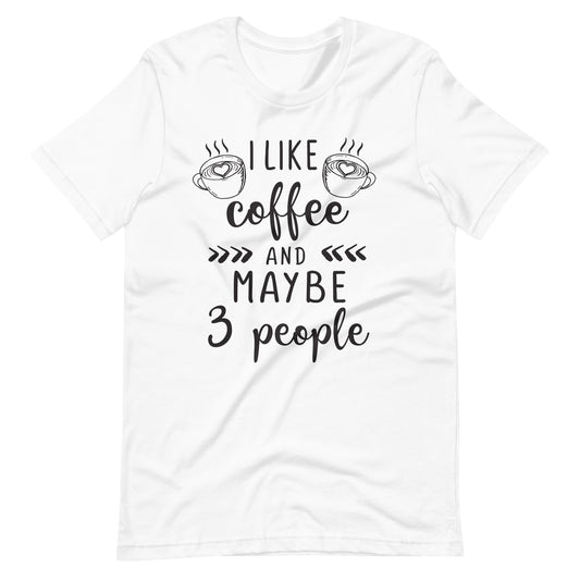 Printagon - I like Coffee and Maybe 3 People - Unisex T-shirt - White / XS