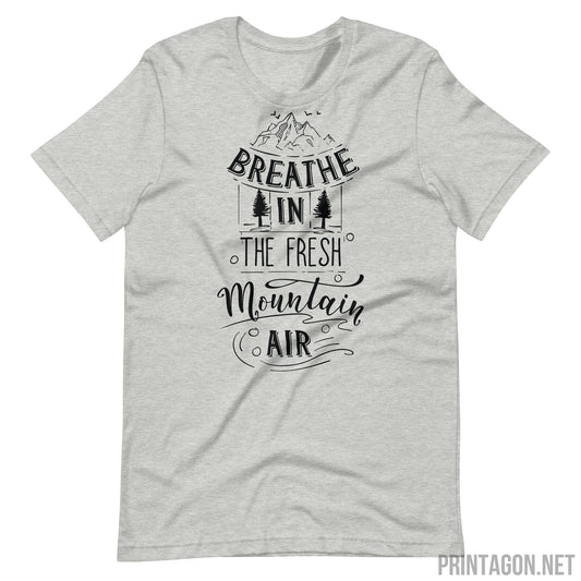 Printagon - Breathe In The Fresh Mountain Air - Unisex T-shirt - Athletic Heather / XS