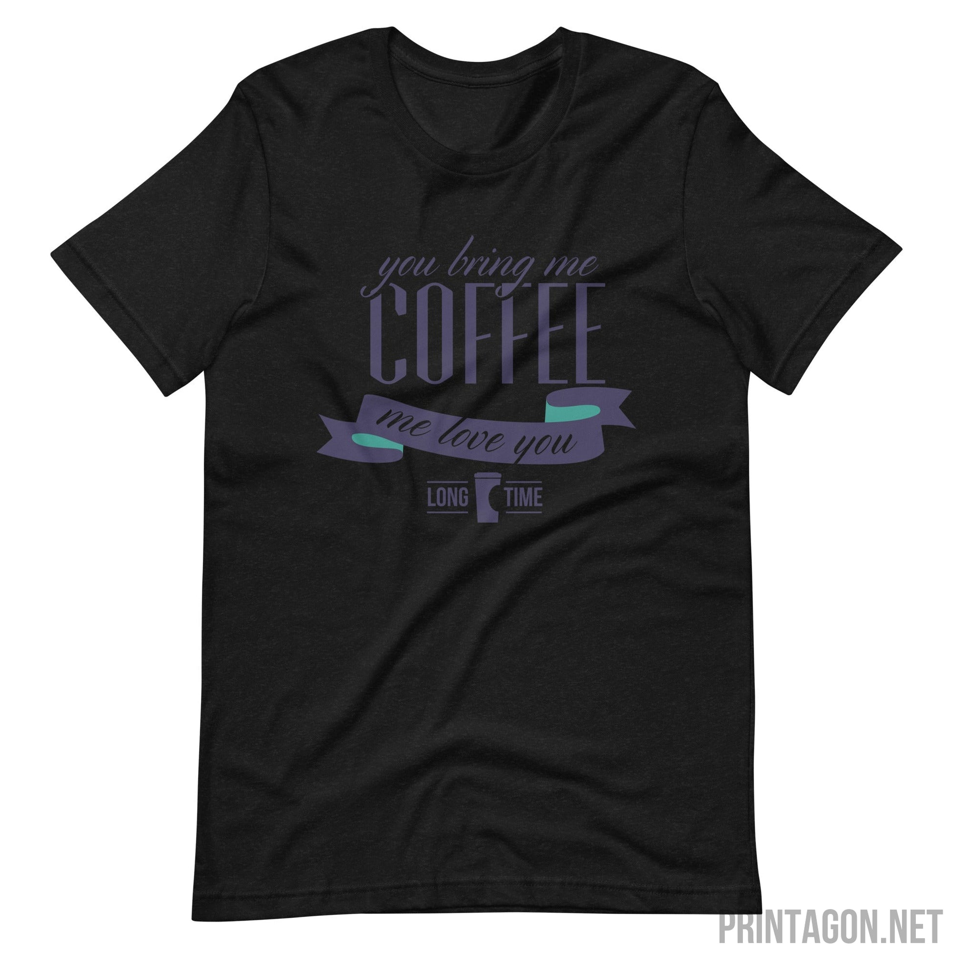 Printagon - Bring Me Coffee - Unisex T-shirt - Black Heather / XS