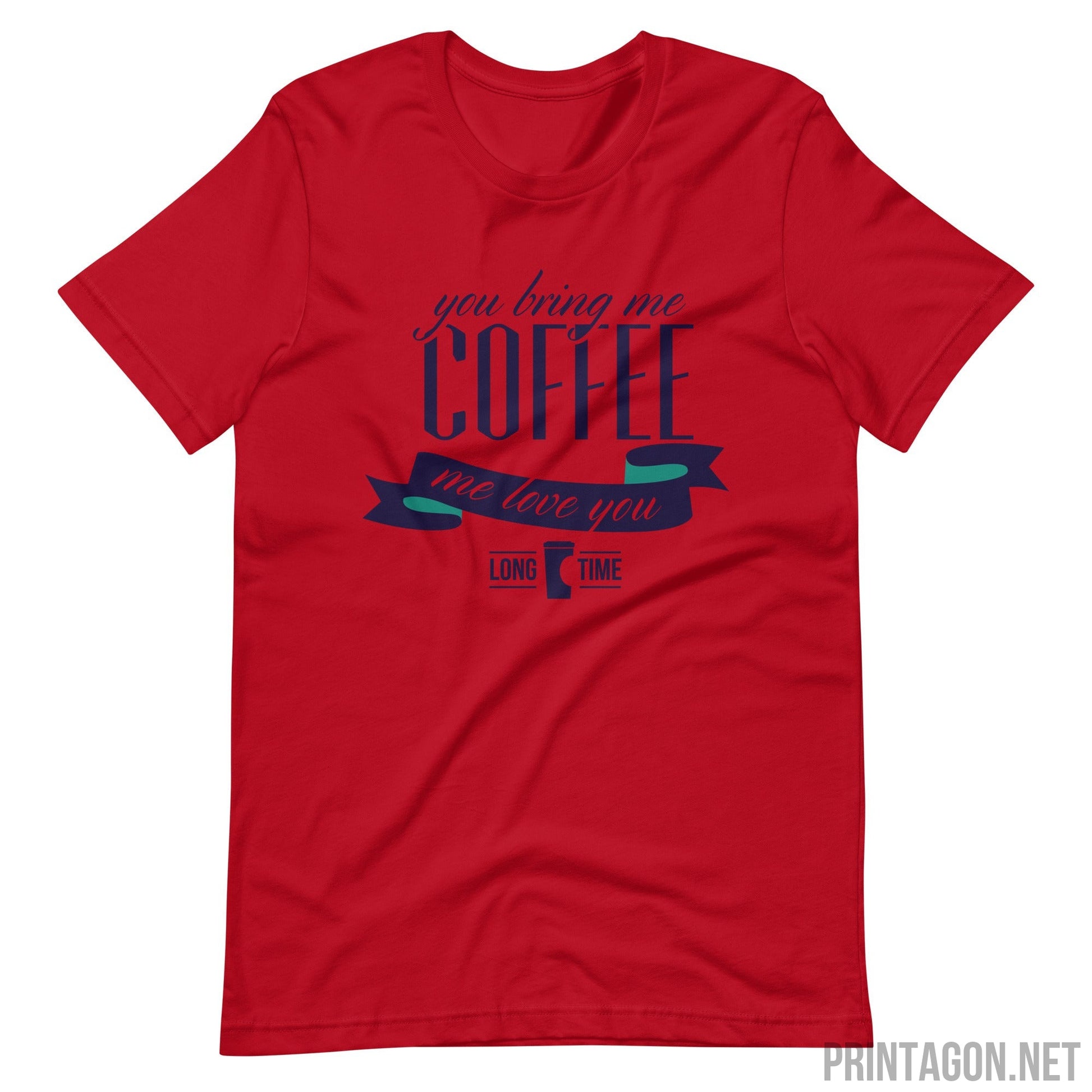 Printagon - Bring Me Coffee - Unisex T-shirt - Red / XS