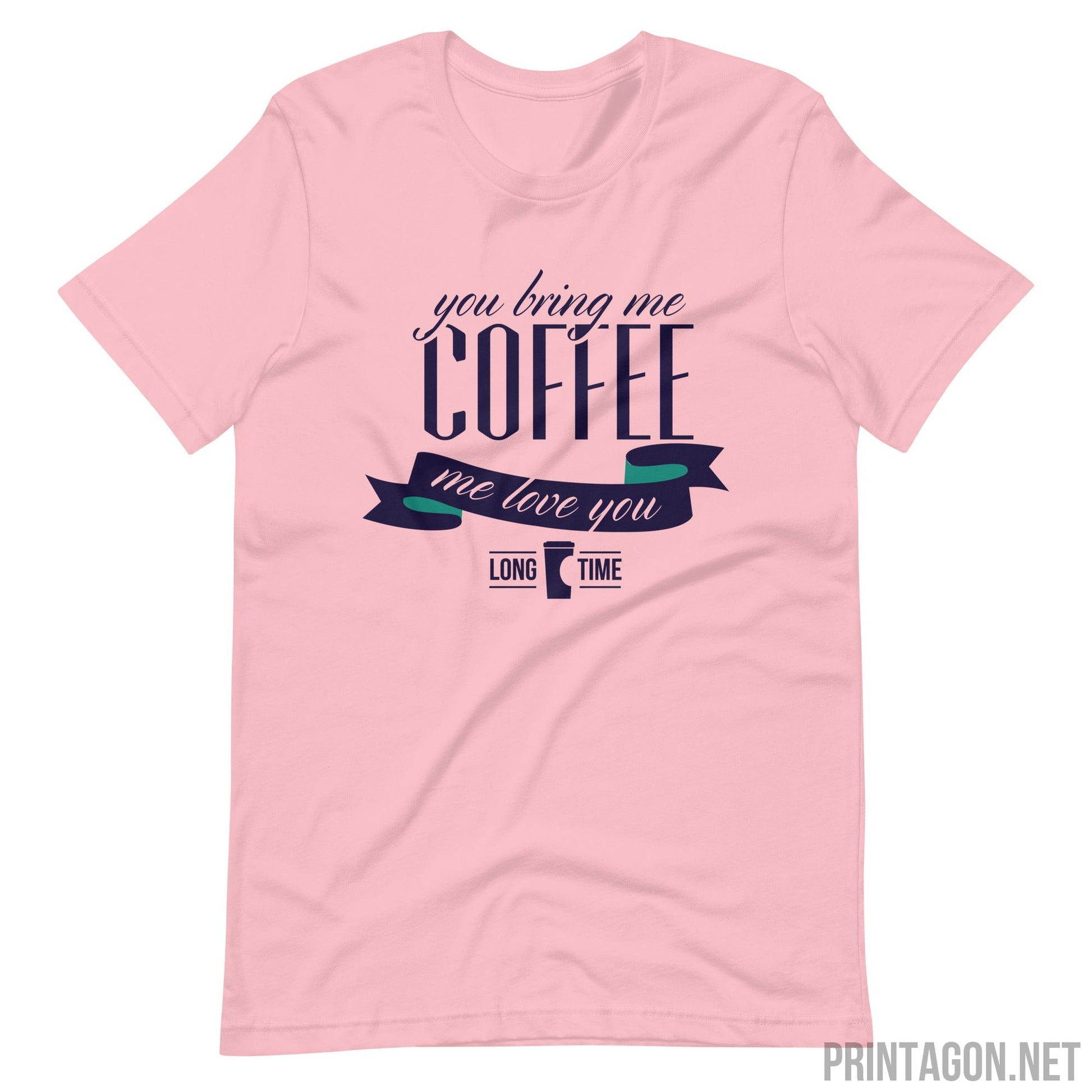 Printagon - Bring Me Coffee - Unisex T-shirt - Pink / S