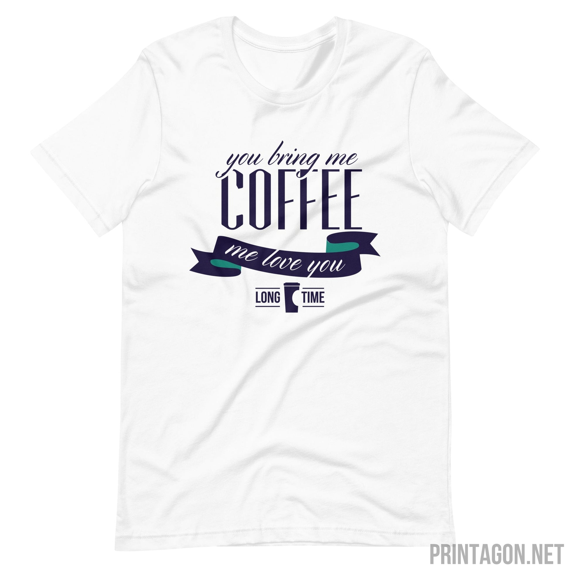 Printagon - Bring Me Coffee - Unisex T-shirt - White / XS