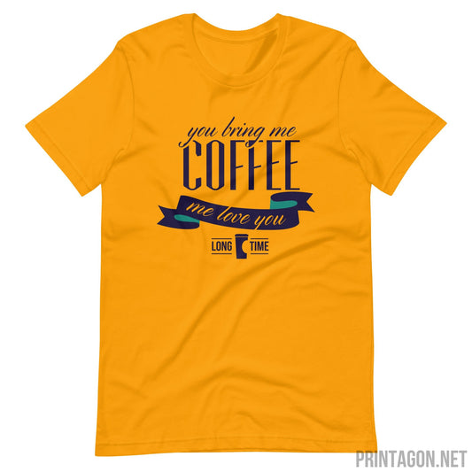 Printagon - Bring Me Coffee - Unisex T-shirt - Gold / S