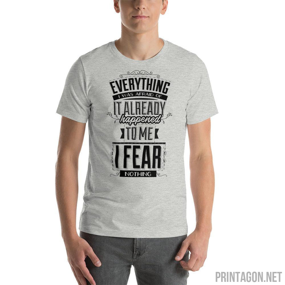 Printagon - I Fear Nothing - Unisex T-shirt -