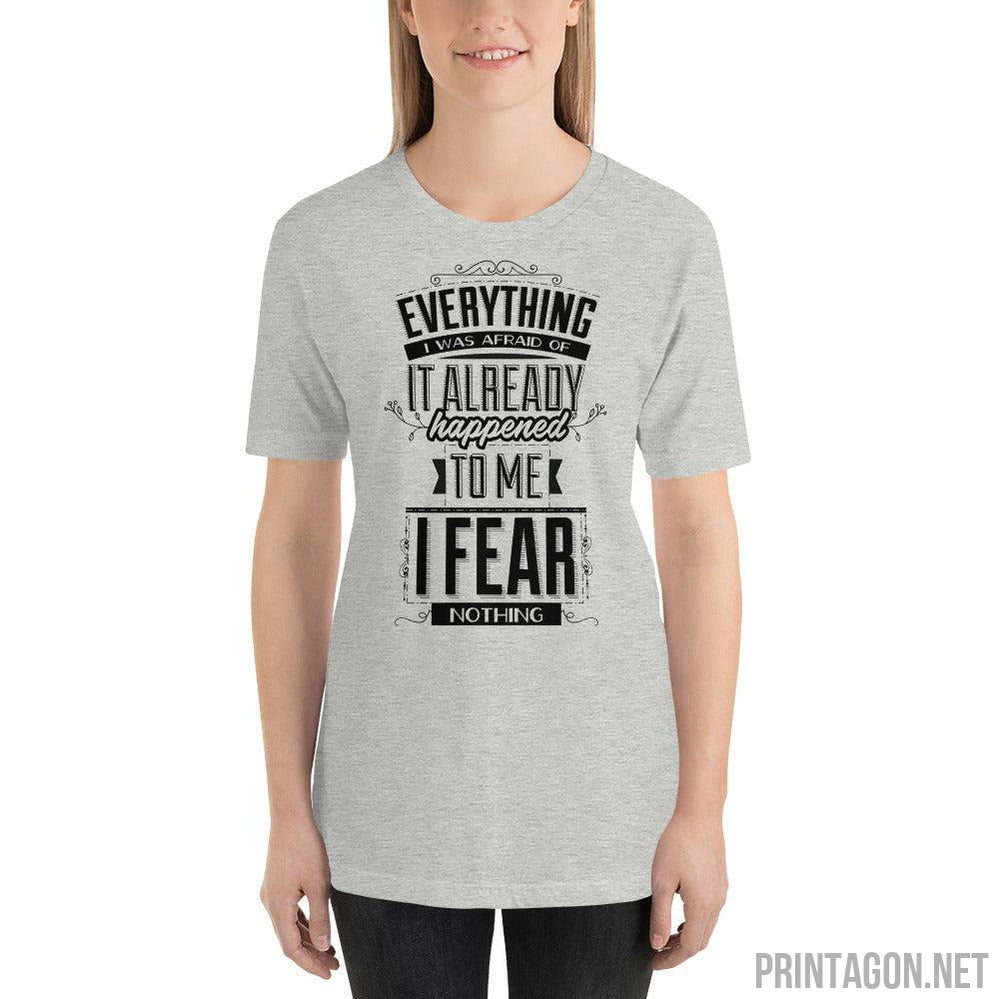 Printagon - I Fear Nothing - Unisex T-shirt -