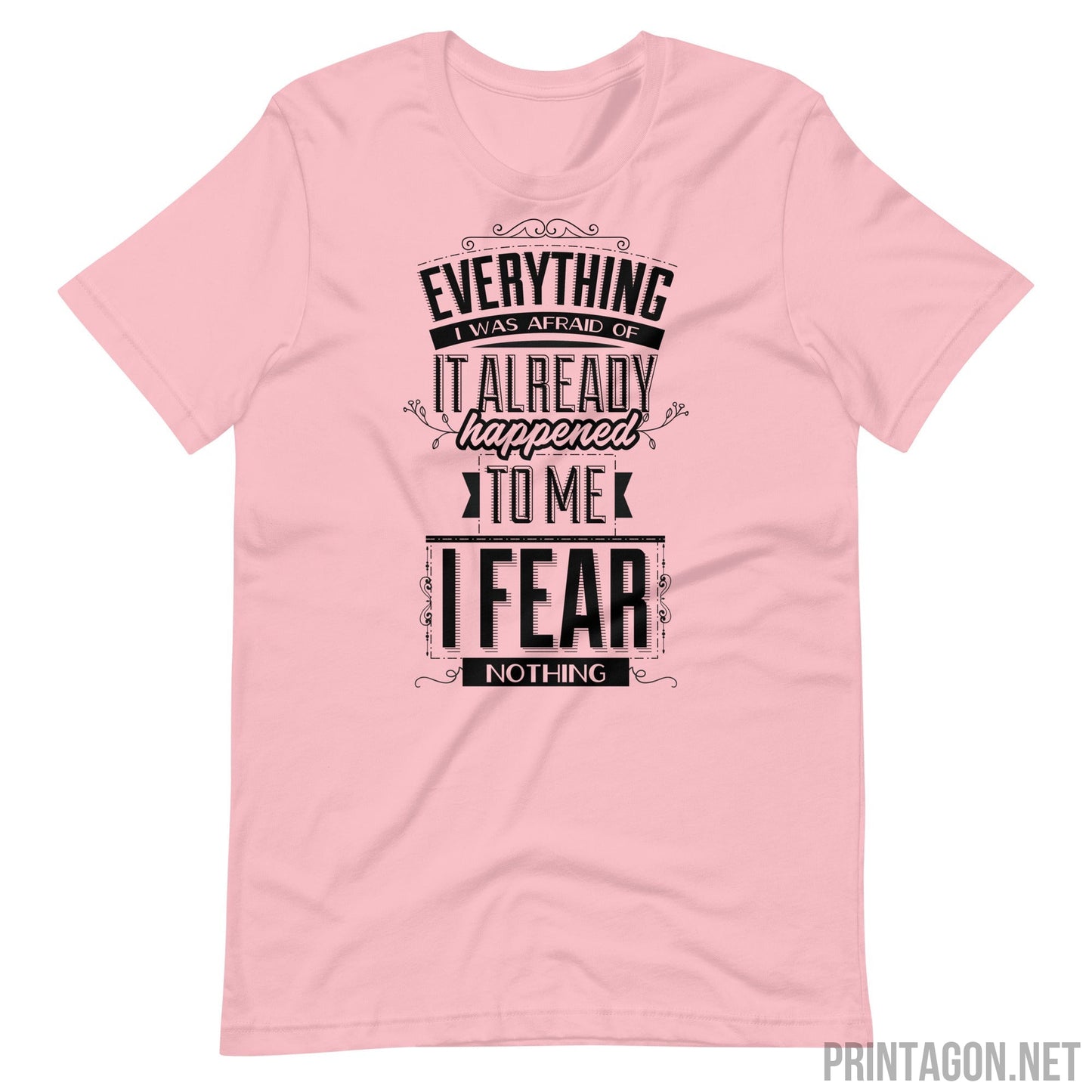 Printagon - I Fear Nothing - Unisex T-shirt - Pink / S