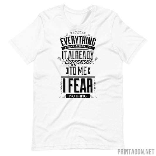 Printagon - I Fear Nothing - Unisex T-shirt - White / XS