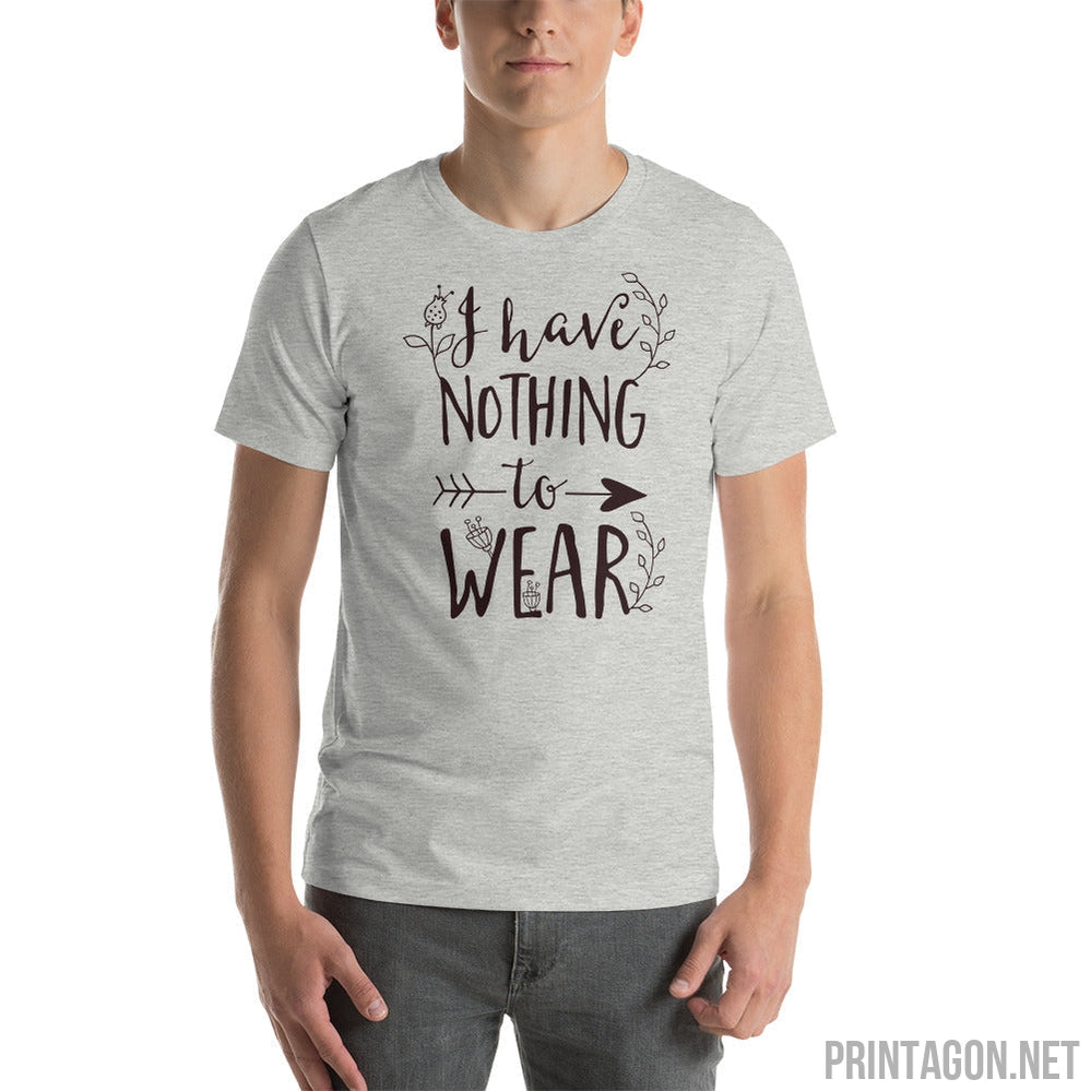 Printagon - I Have Nothing to Wear - Unisex T-shirt -