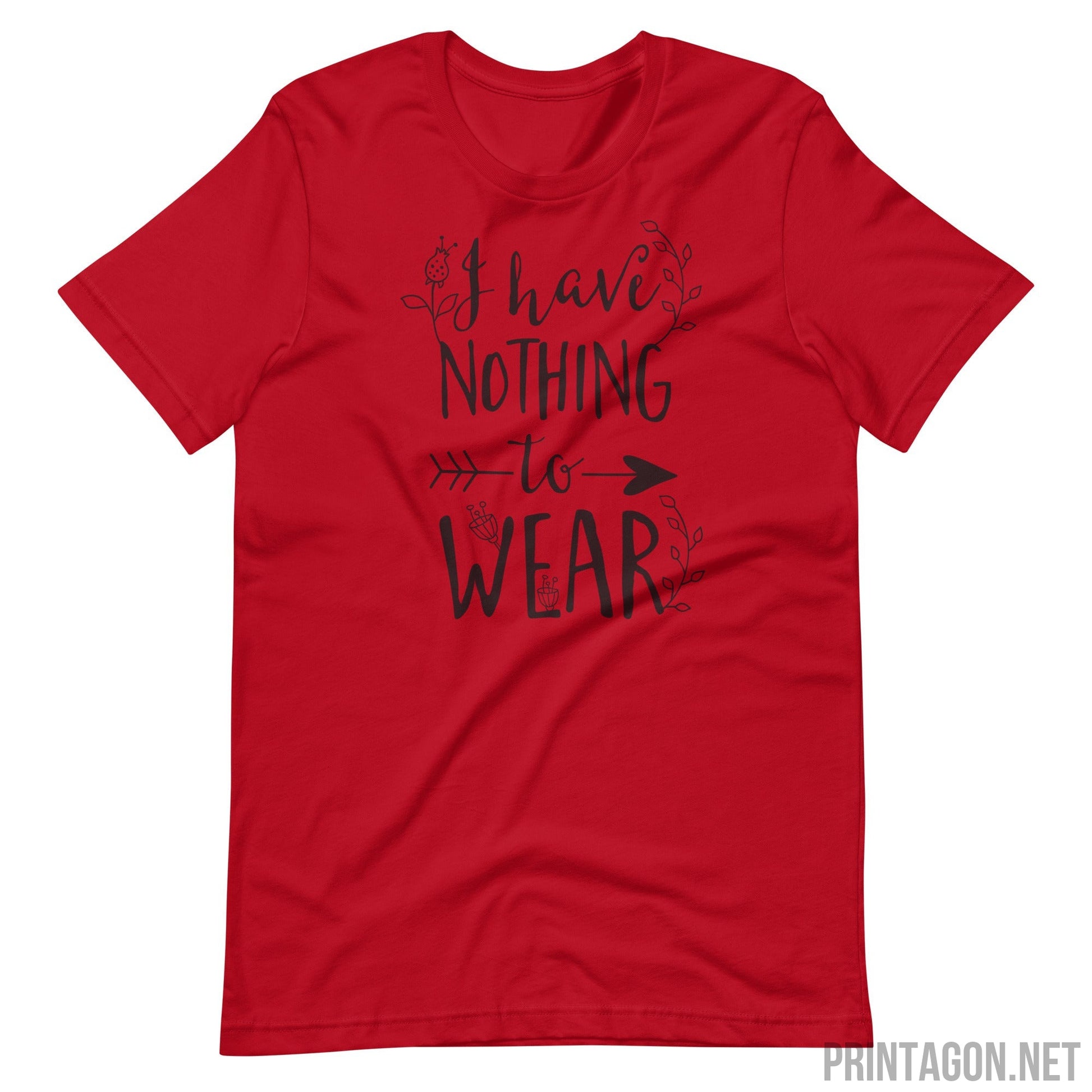 Printagon - I Have Nothing to Wear - Unisex T-shirt - Red / XS