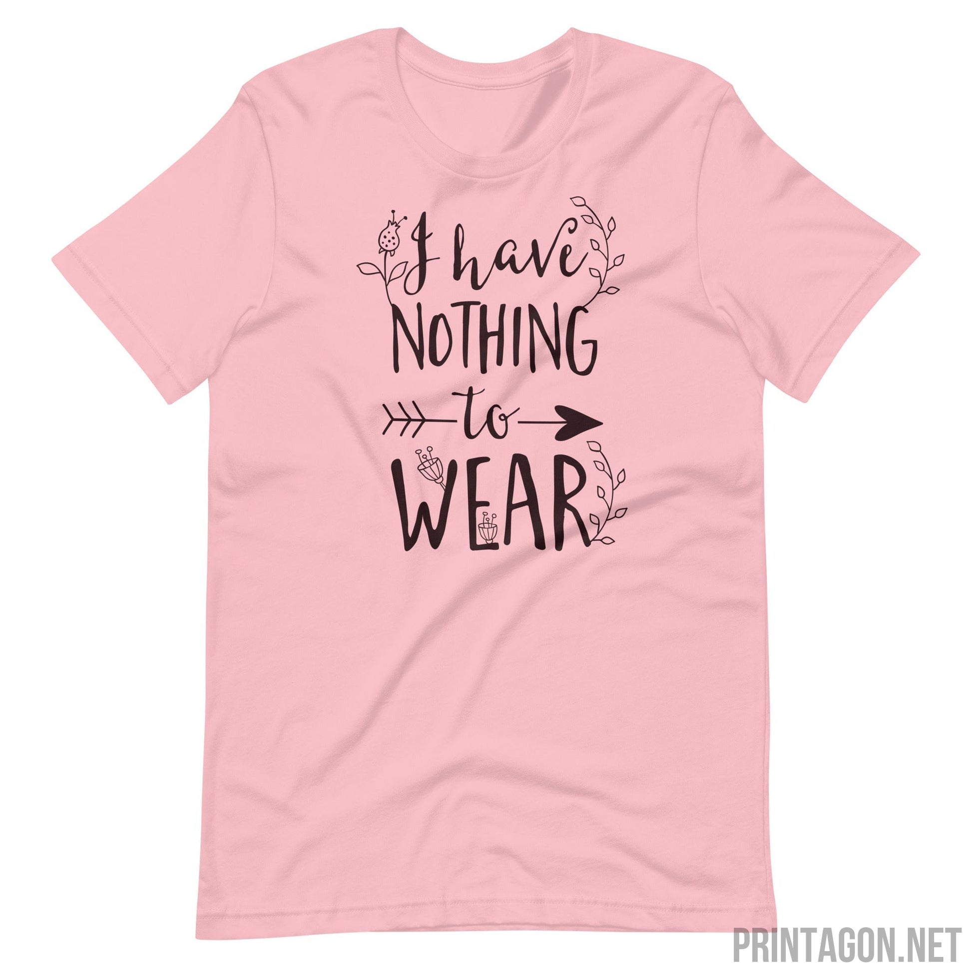 Printagon - I Have Nothing to Wear - Unisex T-shirt - Pink / S