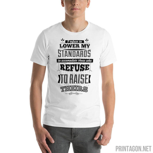 Printagon - I Refuse To Lower My Standards - Unisex T-shirt -