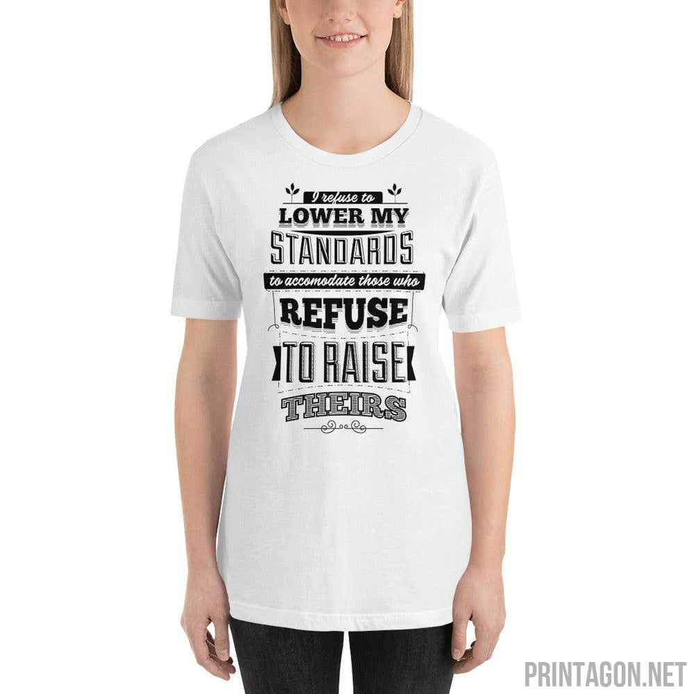 Printagon - I Refuse To Lower My Standards - Unisex T-shirt -