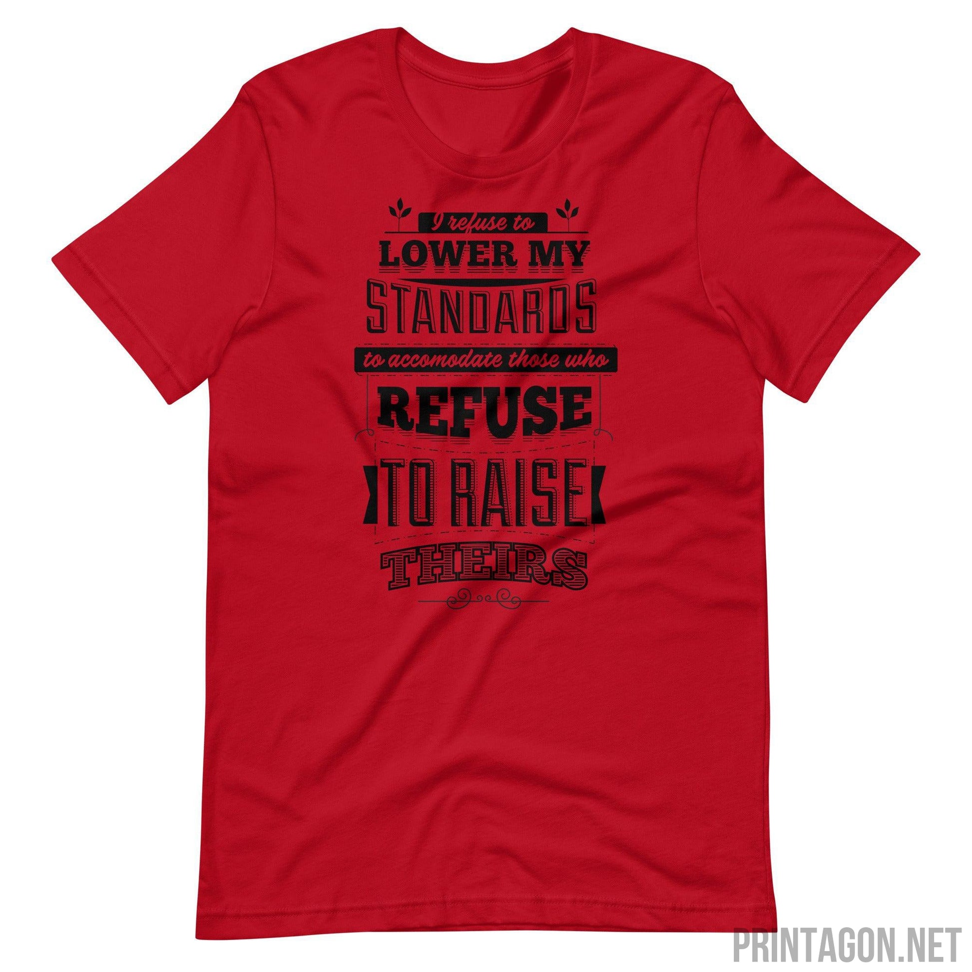 Printagon - I Refuse To Lower My Standards - Unisex T-shirt - Red / XS