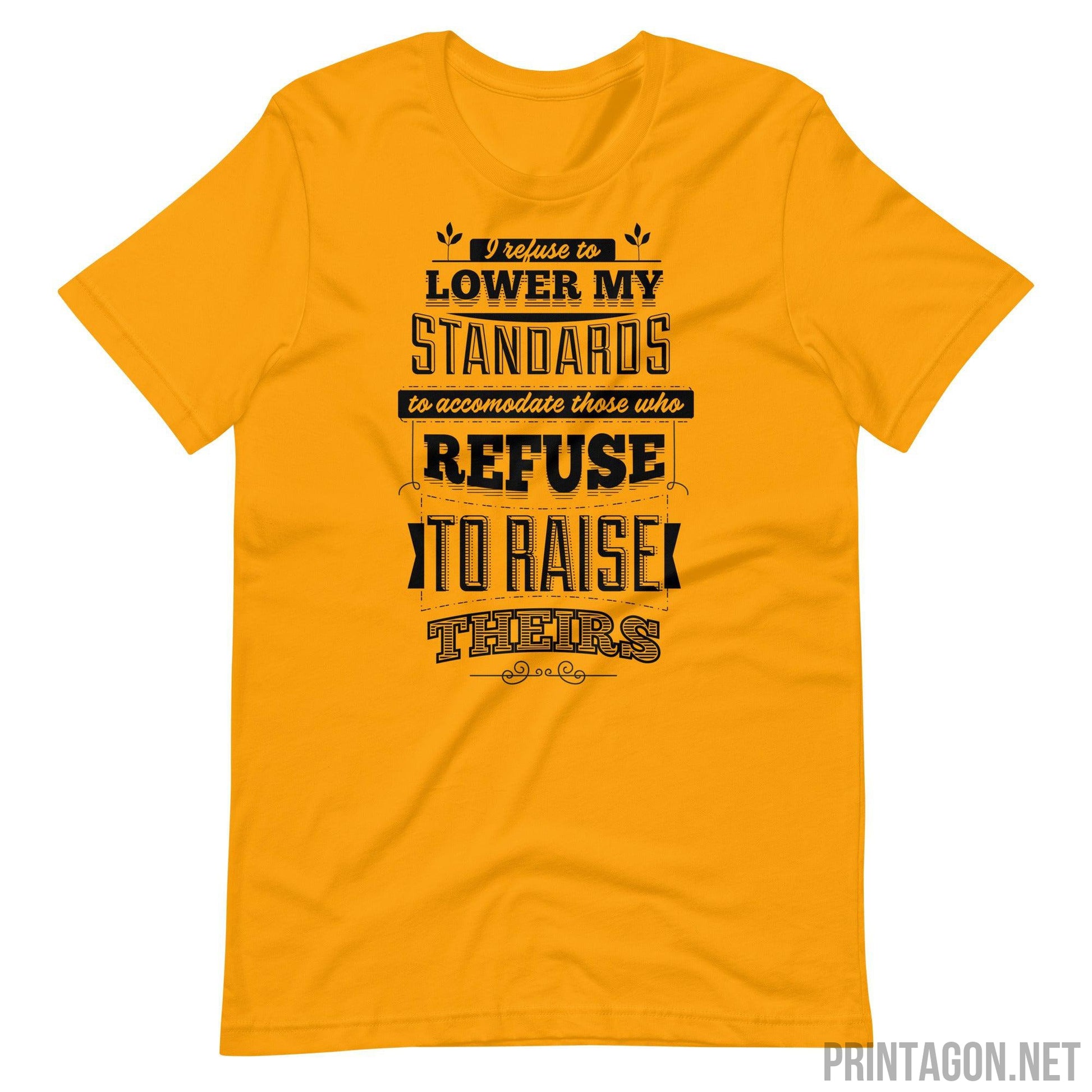 Printagon - I Refuse To Lower My Standards - Unisex T-shirt - Gold / S