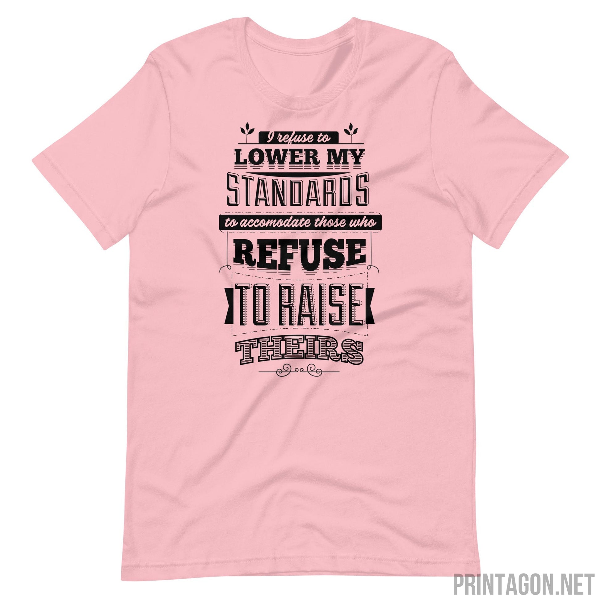 Printagon - I Refuse To Lower My Standards - Unisex T-shirt - Pink / S