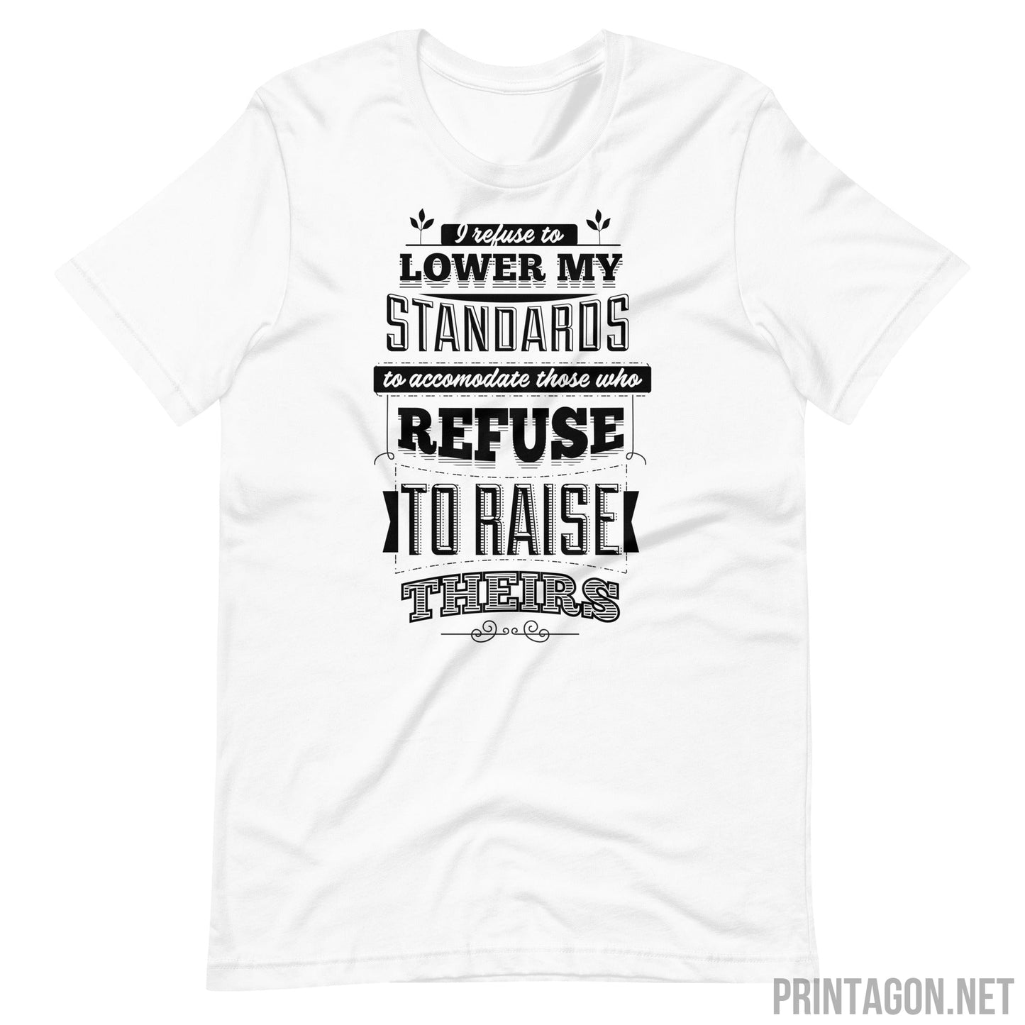 Printagon - I Refuse To Lower My Standards - Unisex T-shirt - White / XS