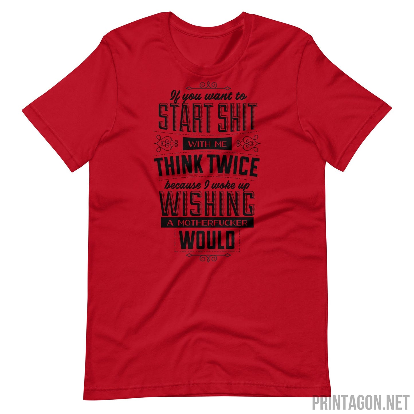 Printagon - If You Want To Start Shit Think Twice - Unisex T-shirt - Red / XS