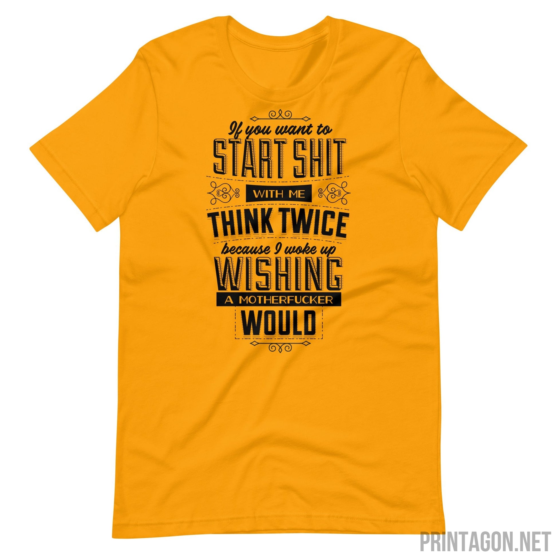 Printagon - If You Want To Start Shit Think Twice - Unisex T-shirt - Gold / S