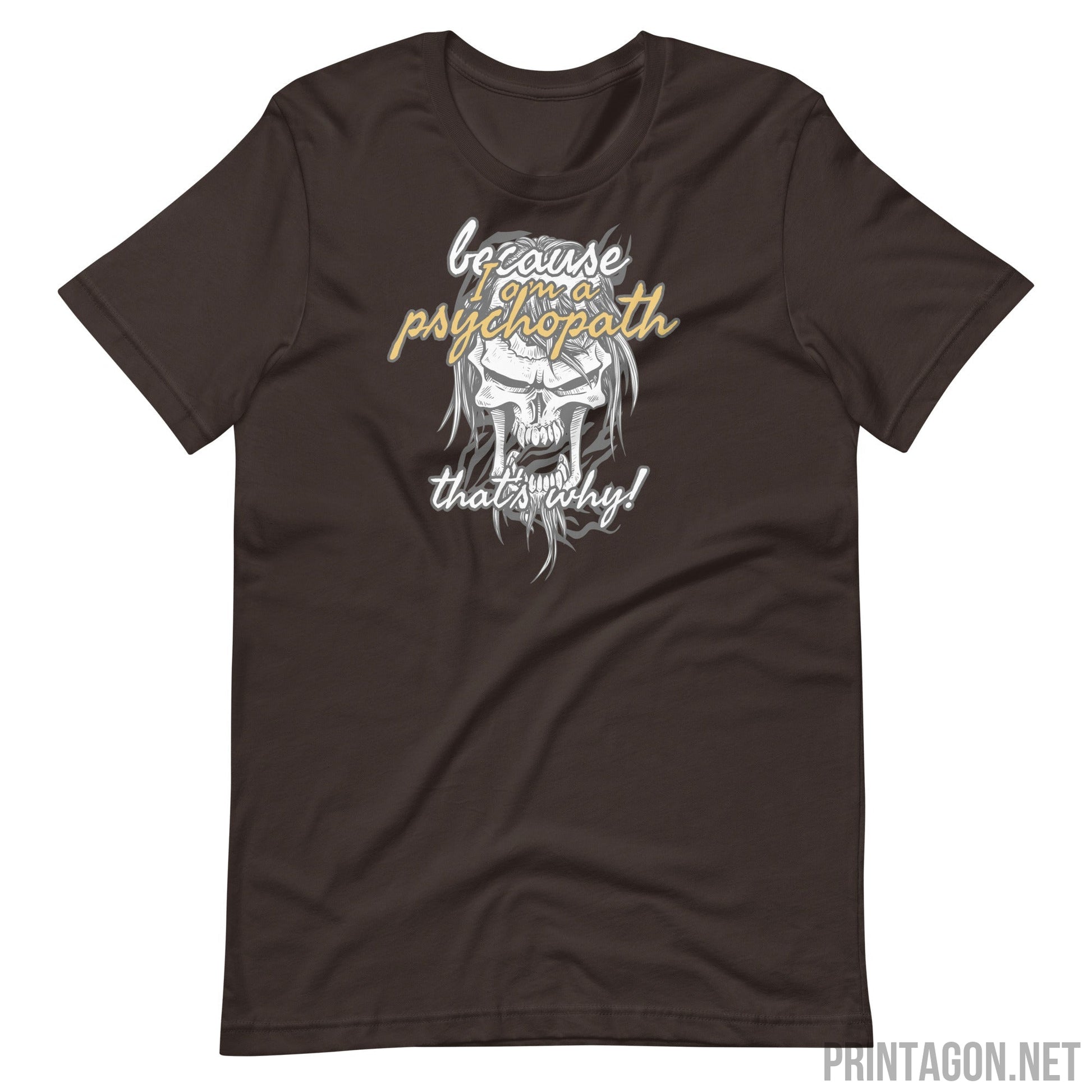 Psychopath - Unisex T-shirt - Brown / S Printagon