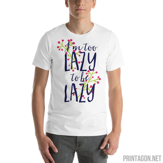 Printagon - Too Lazy To Be Lazy - Unisex T-shirt -