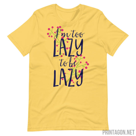 Printagon - Too Lazy To Be Lazy - Unisex T-shirt - Yellow / S