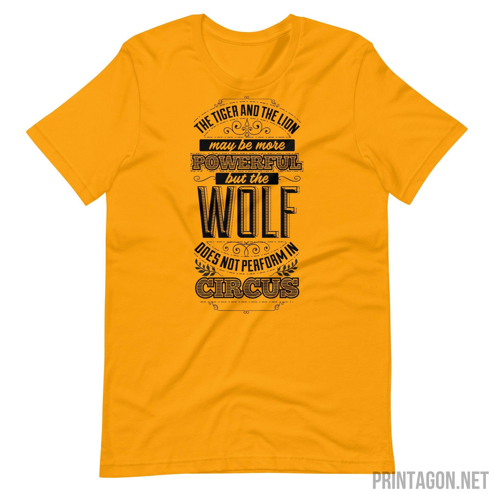 Wolf Does Not Perform In Circus - Unisex T-shirt - Gold / S Printagon