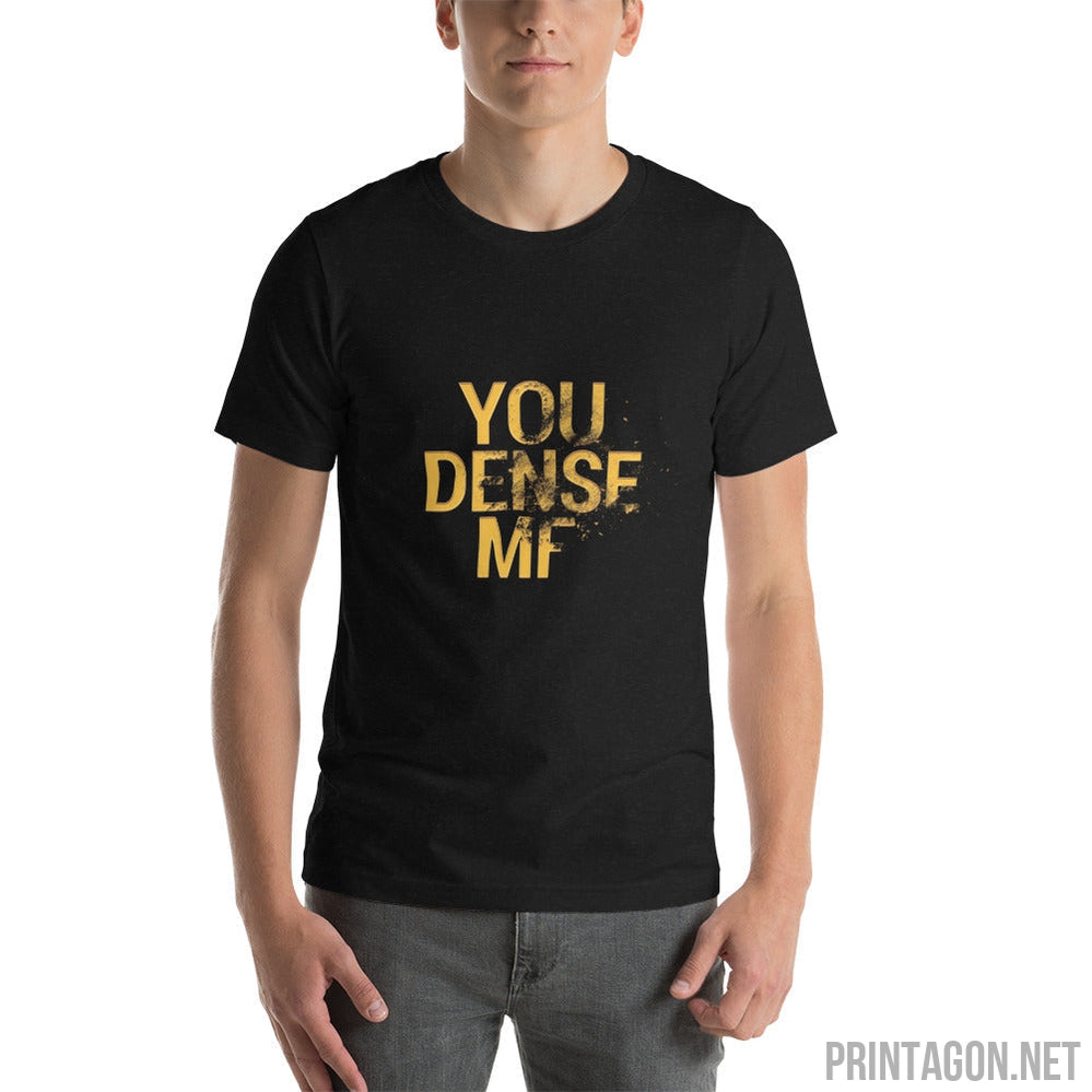 You Dense Me - Unisex T-shirt - Printagon