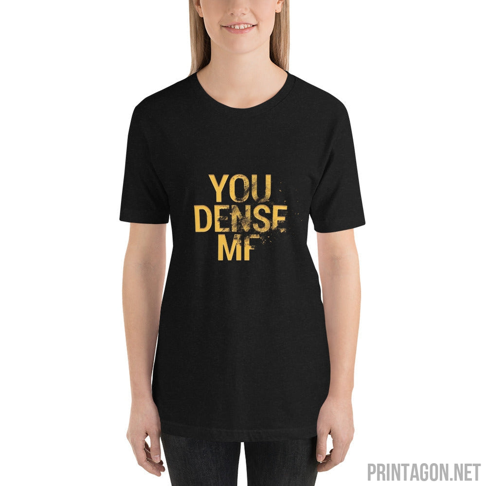 You Dense Me - Unisex T-shirt - Printagon