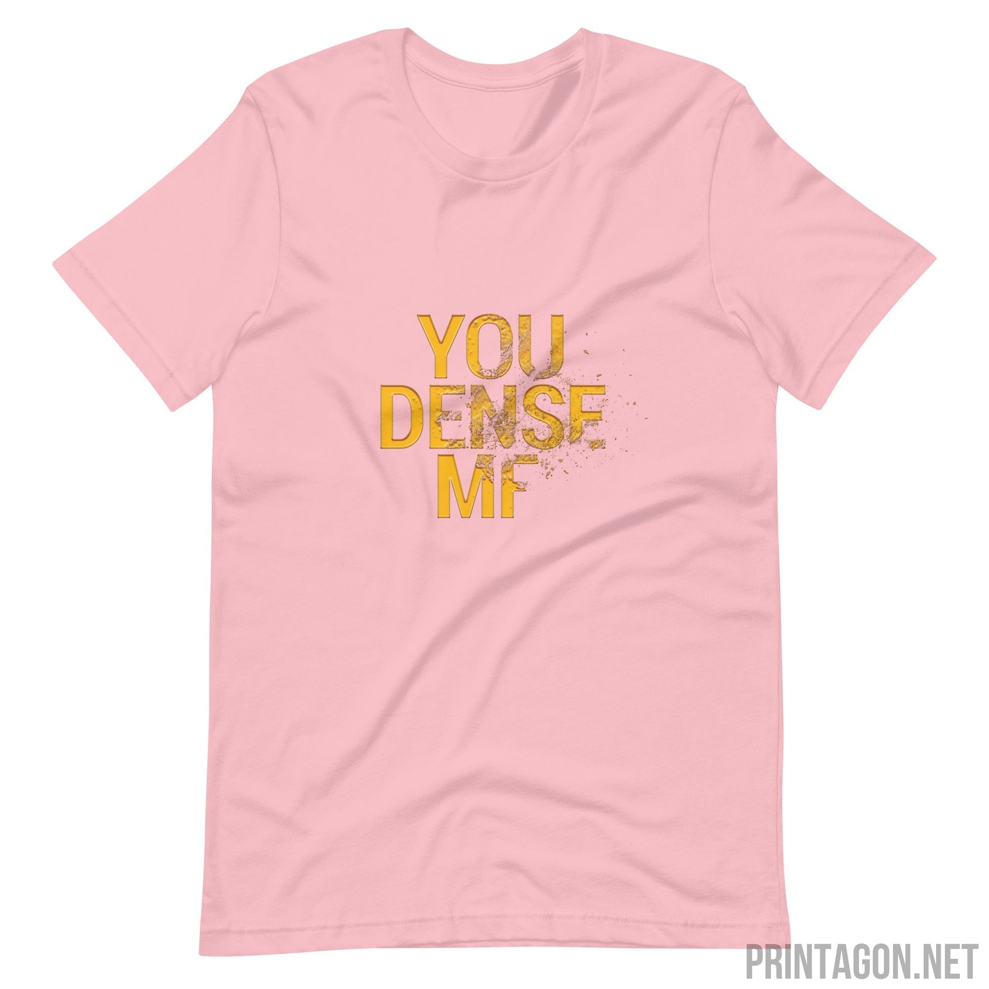 You Dense Me - Unisex T-shirt - Pink / S Printagon