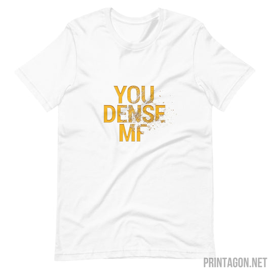 You Dense Me - Unisex T-shirt - White / XS Printagon