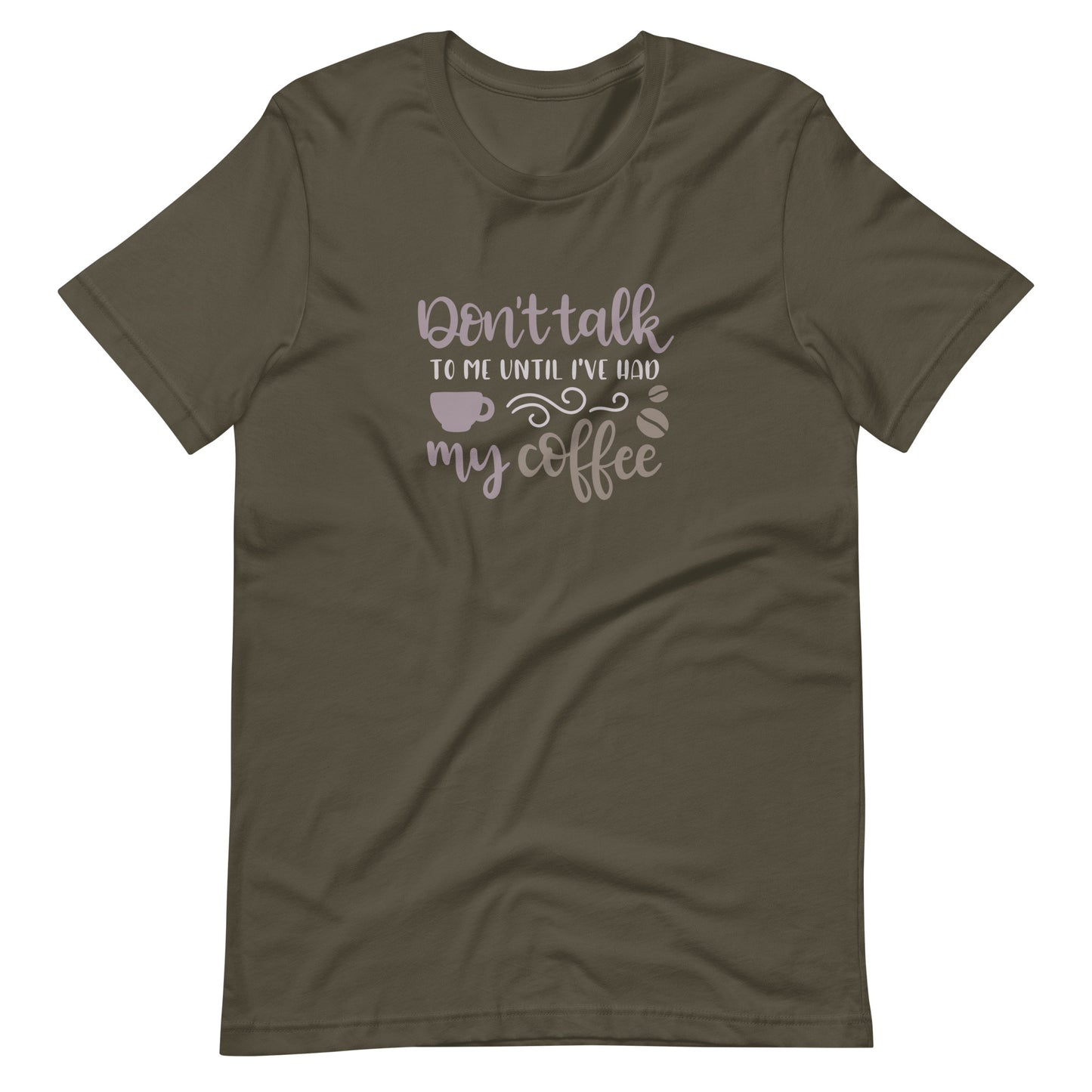 Printagon - Don't Talk To Me Until I've Had My Coffee - Unisex T-shirt - Army / S