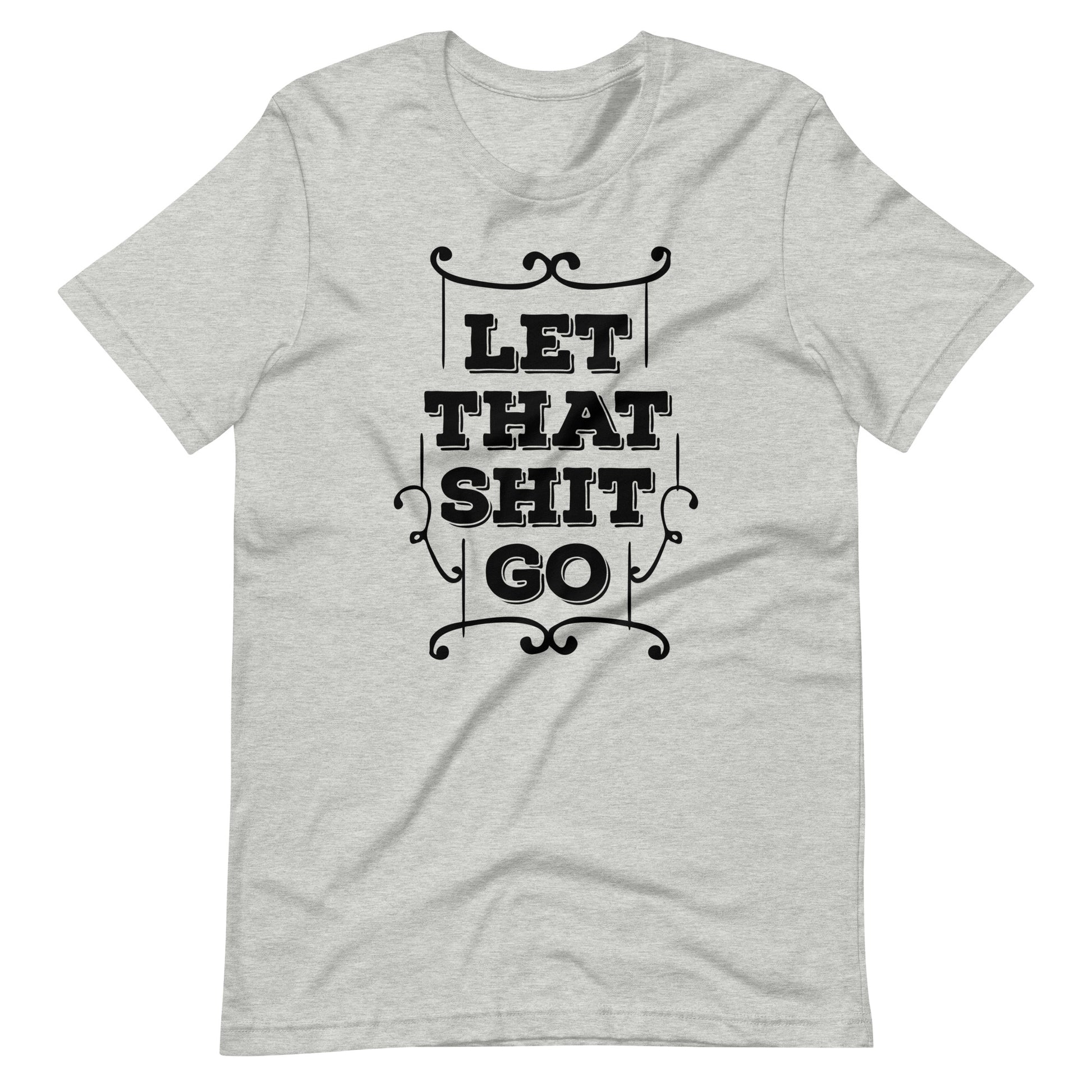 Printagon - Let That Shit Go - Unisex T-shirt - Athletic Heather / XS