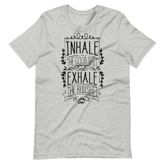 Printagon - Inhale The Good Shit - Unisex T-shirt - Athletic Heather / XS