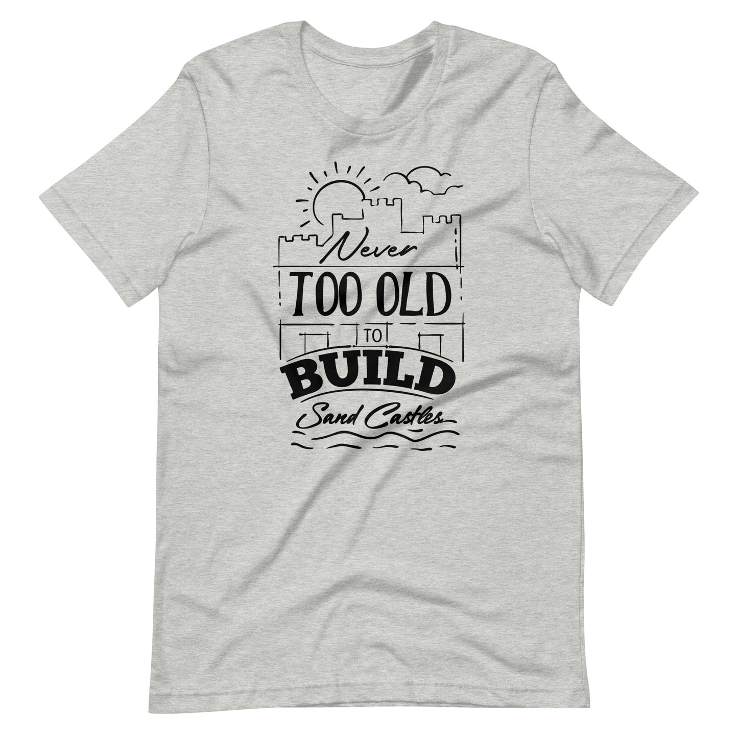 Printagon - Never Too Old to Build Sand Castles - Unisex t-shirt - Athletic Heather / XS