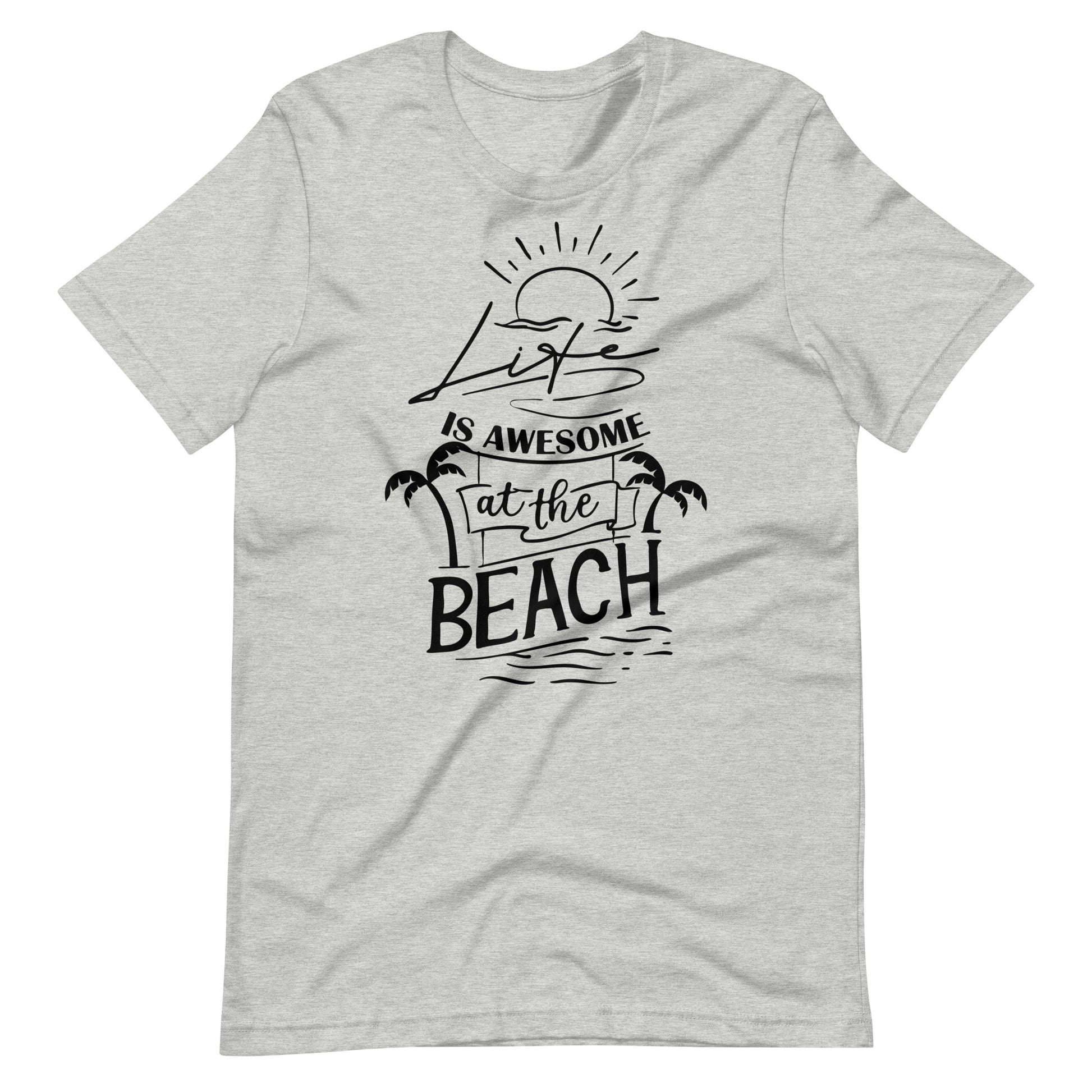 Printagon - Life Is Awesome At The Beach - Unisex T-shirt - Athletic Heather / XS