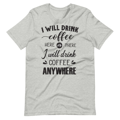 Printagon - I will Drink Coffee Anywhere - Unisex T-shirt - Athletic Heather / XS